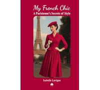 My French Chic: A Parisienne’s Secrets of Style