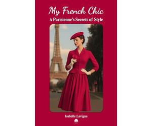 My French Chic: A Parisienne’s Secrets of Style