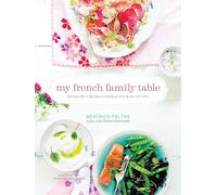 My French Family Table: Recipes for a Life Filled with Food, Love, and Joie de Vivre