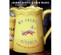 My French Kitchen: A Book of 120 Treasured Recipes