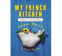 My French Kitchen: A Book of 120 Treasured Recipes