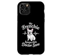 My Frenchie Keeps This Doctor Sane Funny French Bulldog Case for iPhone 11 Pro
