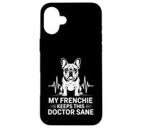 My Frenchie Keeps This Doctor Sane Funny French Bulldog Case for iPhone 16 Plus