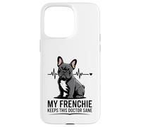 My Frenchie Keeps This Doctor Sane Vet Life Case for iPhone 15 Pro Max