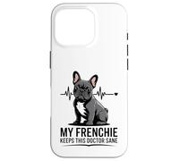 My Frenchie Keeps This Doctor Sane Vet Life Case for iPhone 16 Pro