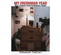 My Freshman Year: What a Professor Learned by Becoming a Student