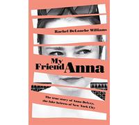 My Friend Anna: The true story of the fake heiress of New York City