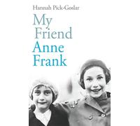 My Friend Anne Frank: The Inspiring and Heartbreaking True Story of Best Friends Torn Apart and Reunited Against All Odds