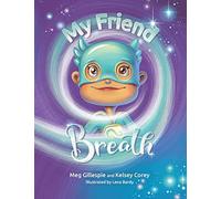 My Friend Breath: Change Your Breath. Change Your Emotion - Mindful Breathing for Kids 3 - 8+: 1