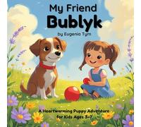 My Friend Bublyk: A Heartwarming Puppy Adventure for Kids Ages 3-7