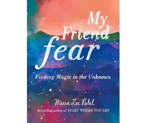 My Friend Fear: Finding Magic in the Unknown