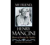 My Friend, Henry Mancini: Stories of Growing up Together