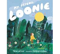 My Friend, Loonie: A heartwarming, LGBTQ+ friendly story about friendship and loss
