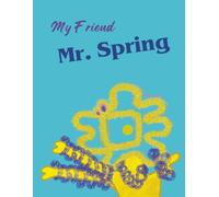 My Friend Mr. Spring: A Heartwarming Story of Imagination, Friendship, and the Magic in Ordinary Things