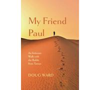 My Friend Paul: An Intimate Walk with the Rabbi from Tarsus