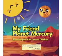 My Friend Planet Mercury: Interesting Book for Curious Children (Celestial Friends: Planet Series for Kids)