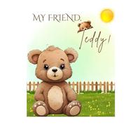 My Friend, Teddy!: "Rhymes Your Children Will Love, with Cute Illustrations and Eye-Catching Fun!"