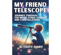My Friend Telescope: Journey Through The Moon, Stars, Planets, and Constellations