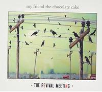 MY FRIEND THE CHOCOLATE CAKE - Revival Meeting