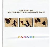 My Friend The Chocolate Cake - Parade - Best Of