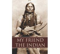 My Friend the Indian (Expanded, Annotated)