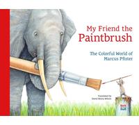 My Friend the Paintbrush : The Colorful World of Marcus Pfister