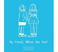 My Friend, Where Are You?: A child's guide to understanding the death of a friend and the ability to still feel loved by those we have lost.