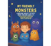 My Friendly Monsters - A Bedtime Anxiety Activity Book for Kids Ages 4-8: Fun Activities to Help Kids Overcome Fear of the Dark & Sleep Better