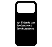 My Friends Are Professional Troublemakers Quotes Case for iPhone 17 Pro Max