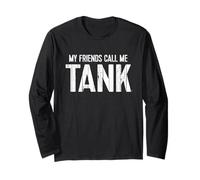 My Friends Call Me TANK Long Sleeve T-Shirt
