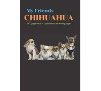 My Friends Chihuahua: planner diary notebook, Journal with a Chihuahua on every page 6"x 9", 110 blank pages and five years calendar~ Gift for a dog ... girl, animal lover, woman, man, dad, mom