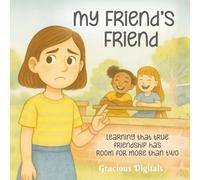 My Friend's Friend: Learning that true friendship has room for more than two, Girl Friend Book, Friendship Book about Jealousy, 8.5 x 8.5 in. 28 pages