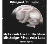 My Friends Live On The Moon / Mis Amigos Viven En La Luna: A Bilingual Bedtime Story for Kids - Gentle English-Spanish Bedtime Book About the Moon and ... para dormir sobre la luna y los animalesc