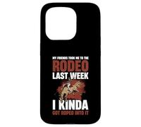 My Friends Took Me To The Rodeo Last Week Case for iPhone 15 Pro