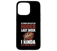 My Friends Took Me To The Rodeo Last Week Case for iPhone 15 Pro Max