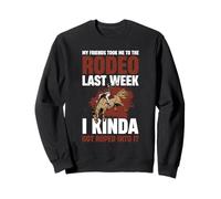 My Friends Took Me To The Rodeo Last Week Sweatshirt