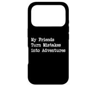 My Friends Turn Mistakes into Adventures Funny Quotes Case for iPhone 17 Pro