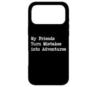 My Friends Turn Mistakes into Adventures Funny Quotes Case for iPhone 17 Pro Max