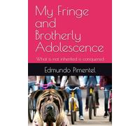 My Fringe and Brotherly Adolescence: What is not inherited is conquered