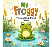 My Froggy Coloring Book for Kids: Adorable Designs for Boys and Girls: 90 Pages of Cute and Easy Frog-Themed Coloring Fun for Kids Ages 3-7 | Frogs, Lily Pads, Ponds, Bugs & More!