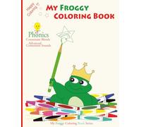 My Froggy Coloring Book - Phonics: Consonant Blends and Advanced Consonant Sounds (My Froggy Coloring Book Series)