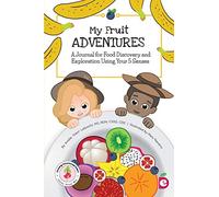 My Fruit Adventures: A Journal for Food Discovery and Exploration Using Your 5 Senses (Growing Adventurous Eaters)
