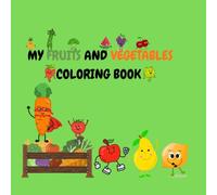 MY FRUITS AND VEGETABLES COLORING BOOK