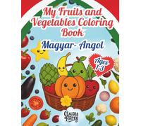 My Fruits & Vegetables Coloring Book - Gyümölcs és Zöldségszínező: Magyar-Angol Kétnyelvű Színező Kisgyermekeknek - English-Hungarian Coloring Book for Toddlers Ages 1-3