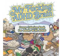 My Fucking ADHD Brain: Funny Coloring Book For Adults with ADHD