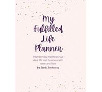My Fulfilled Life Planner: Intentionally Create and Manifest your Dream Life and Business