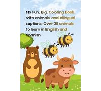 My Fun, Big, Coloring Book with animals and bilingual captions: Over 30 animals to learn in English and Spanish: Fun Interactive Coloring Book