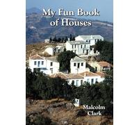 My Fun Book of Houses: Properties I have owned or lived in during a lifetime of travelling