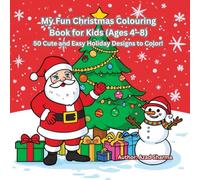 My Fun Christmas Colouring Book for Kids (Ages 4-8): 50 Cute and Easy Holiday Designs to Colour