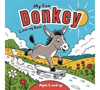 My Fun Donkey Coloring Book: 50 Cheeky Donkey Designs for Kids and Donkey Lovers to Color and Get Creative!